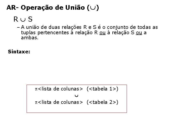 AR- Operação de União ( ) R S – A união de duas relações