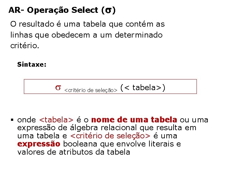 AR- Operação Select ( ) O resultado é uma tabela que contém as linhas