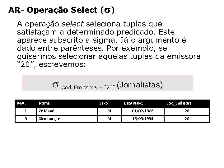 AR- Operação Select ( ) A operação select seleciona tuplas que satisfaçam a determinado