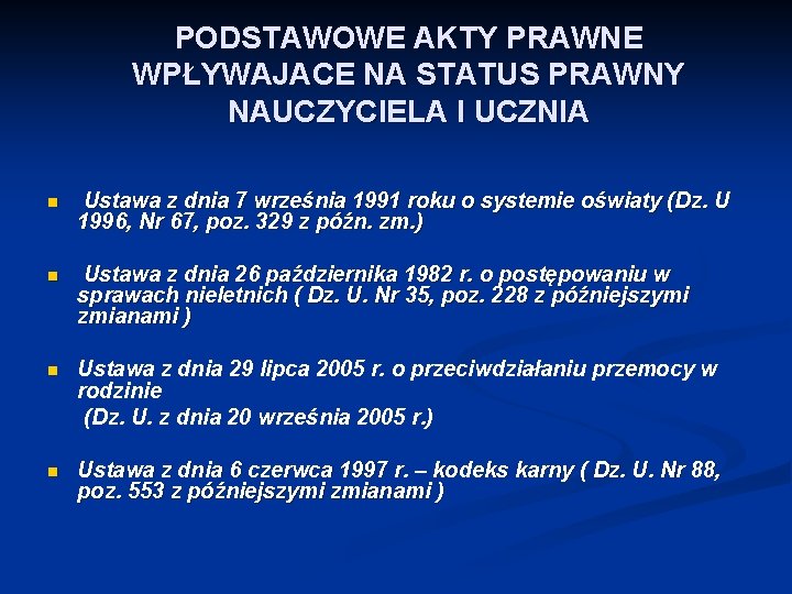 PODSTAWOWE AKTY PRAWNE WPŁYWAJACE NA STATUS PRAWNY NAUCZYCIELA I UCZNIA n Ustawa z dnia