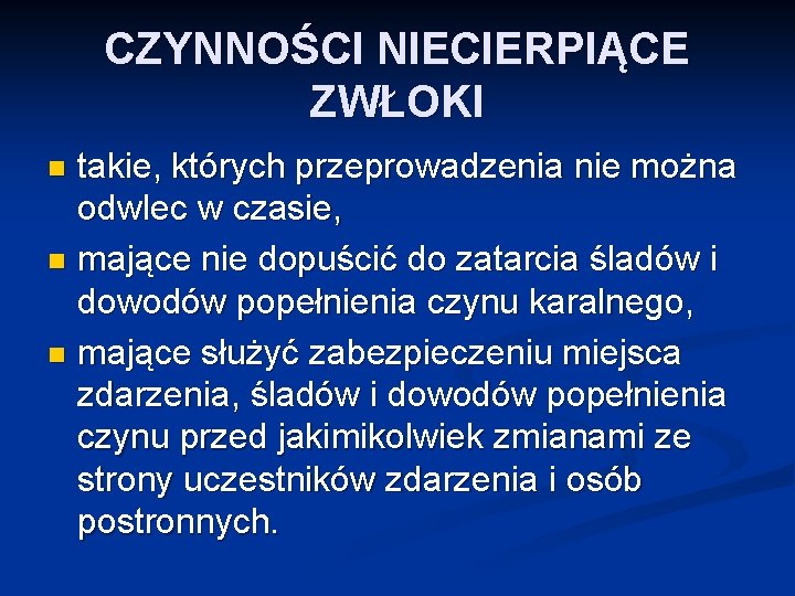 CZYNNOŚCI NIECIERPIĄCE ZWŁOKI takie, których przeprowadzenia nie można odwlec w czasie, n mające nie