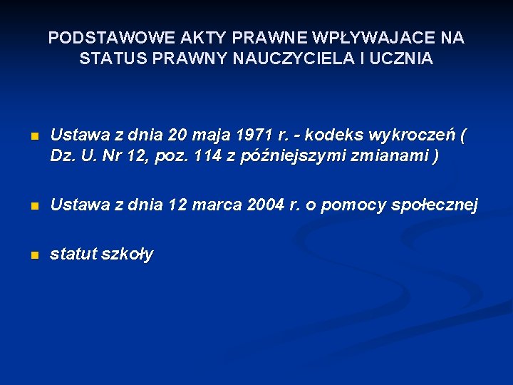 PODSTAWOWE AKTY PRAWNE WPŁYWAJACE NA STATUS PRAWNY NAUCZYCIELA I UCZNIA n Ustawa z dnia