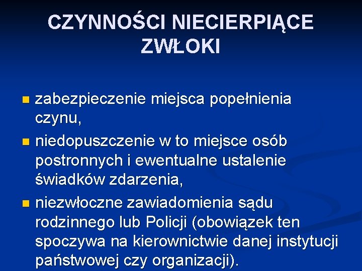 CZYNNOŚCI NIECIERPIĄCE ZWŁOKI zabezpieczenie miejsca popełnienia czynu, n niedopuszczenie w to miejsce osób postronnych