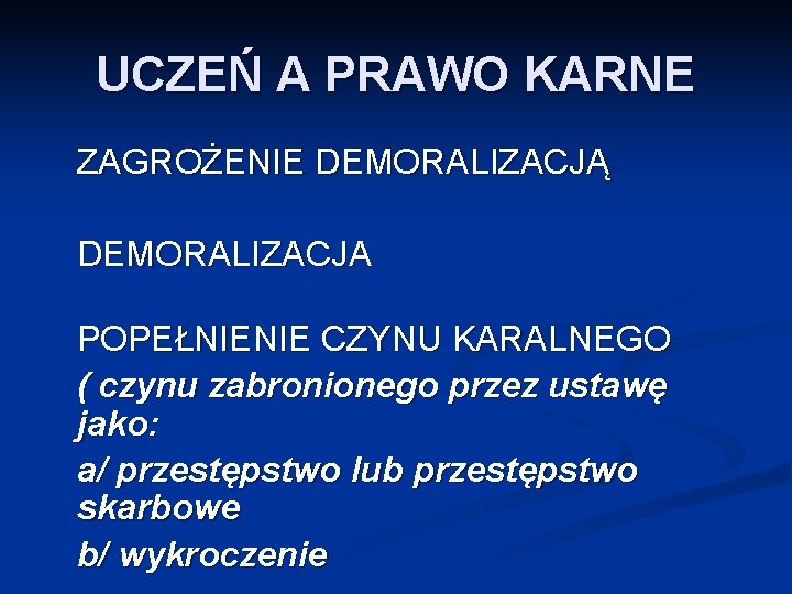 UCZEŃ A PRAWO KARNE ZAGROŻENIE DEMORALIZACJĄ DEMORALIZACJA POPEŁNIENIE CZYNU KARALNEGO ( czynu zabronionego przez