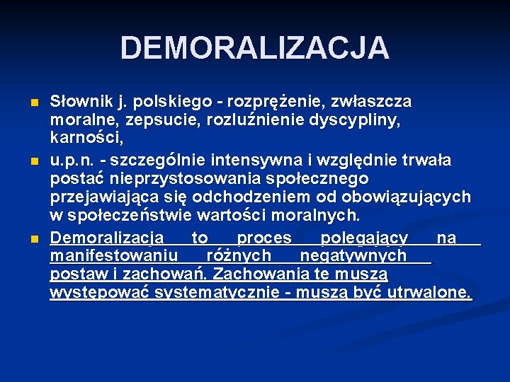DEMORALIZACJA n n n Słownik j. polskiego - rozprężenie, zwłaszcza moralne, zepsucie, rozluźnienie dyscypliny,