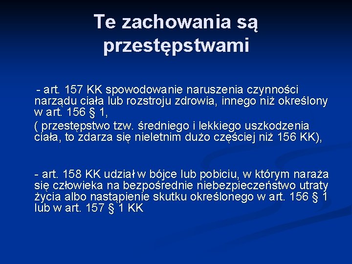 Te zachowania są przestępstwami - art. 157 KK spowodowanie naruszenia czynności narządu ciała lub