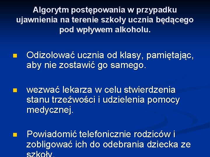 Algorytm postępowania w przypadku ujawnienia na terenie szkoły ucznia będącego pod wpływem alkoholu. n