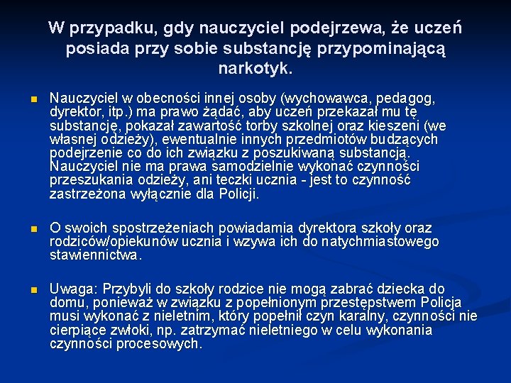 W przypadku, gdy nauczyciel podejrzewa, że uczeń posiada przy sobie substancję przypominającą narkotyk. n