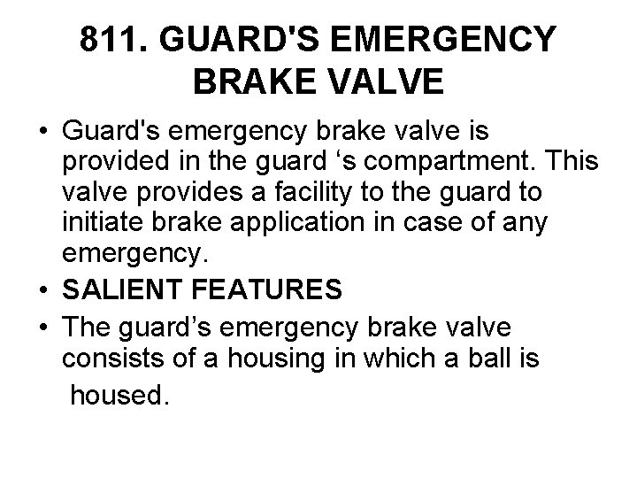 811. GUARD'S EMERGENCY BRAKE VALVE • Guard's emergency brake valve is provided in the