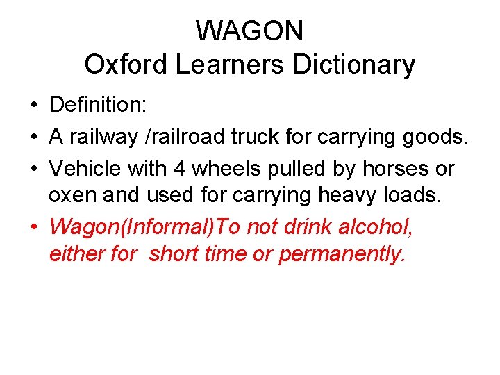 WAGON Oxford Learners Dictionary • Definition: • A railway /railroad truck for carrying goods.