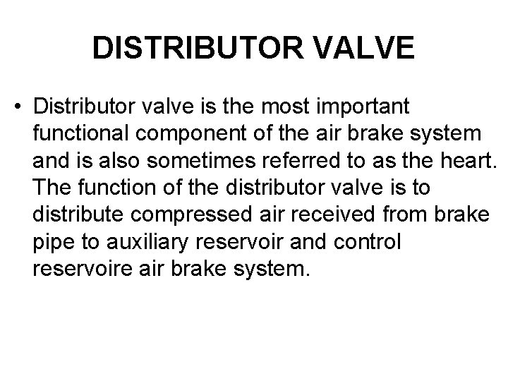 DISTRIBUTOR VALVE • Distributor valve is the most important functional component of the air