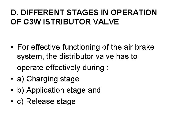 D. DIFFERENT STAGES IN OPERATION OF C 3 W ISTRIBUTOR VALVE • For effective