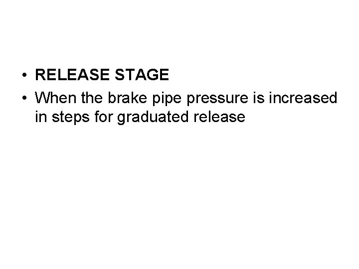  • RELEASE STAGE • When the brake pipe pressure is increased in steps