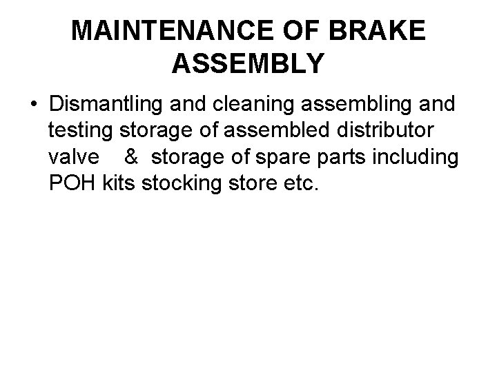 MAINTENANCE OF BRAKE ASSEMBLY • Dismantling and cleaning assembling and testing storage of assembled