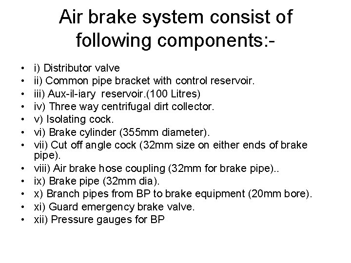 Air brake system consist of following components: • • • i) Distributor valve ii)