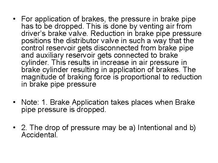  • For application of brakes, the pressure in brake pipe has to be