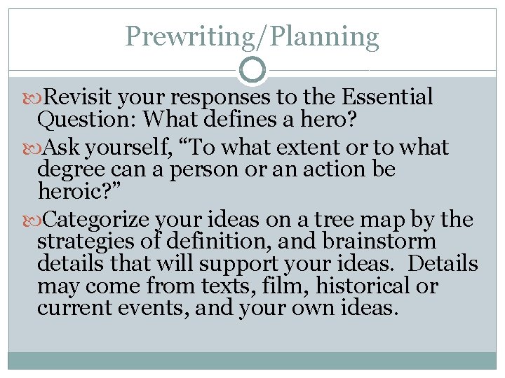 Prewriting/Planning Revisit your responses to the Essential Question: What defines a hero? Ask yourself,