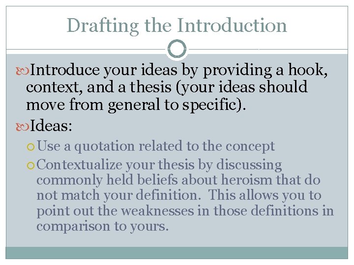 Drafting the Introduction Introduce your ideas by providing a hook, context, and a thesis