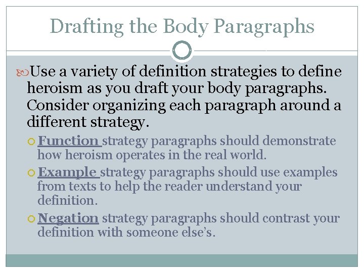 Drafting the Body Paragraphs Use a variety of definition strategies to define heroism as