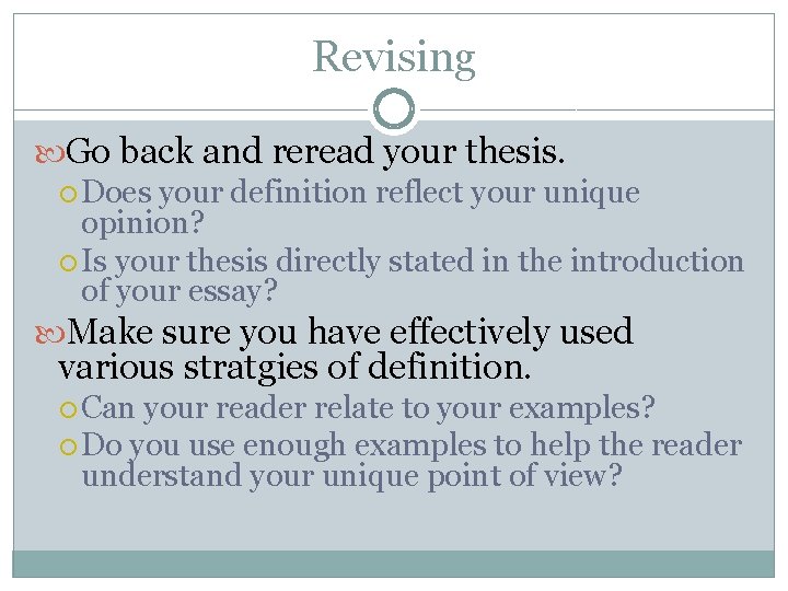 Revising Go back and reread your thesis. Does your definition reflect your unique opinion?