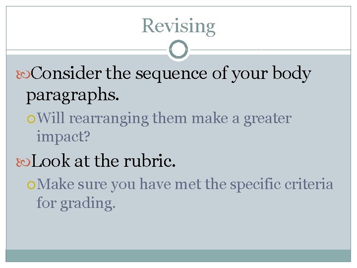 Revising Consider the sequence of your body paragraphs. Will rearranging them make a greater