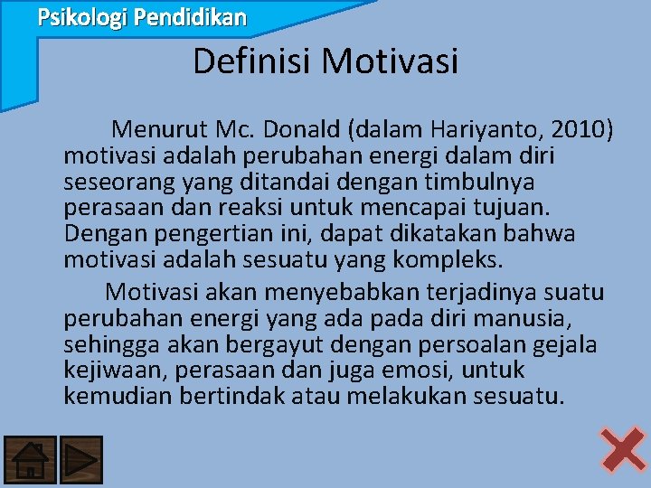 Psikologi Pendidikan Definisi Motivasi Menurut Mc. Donald (dalam Hariyanto, 2010) motivasi adalah perubahan energi