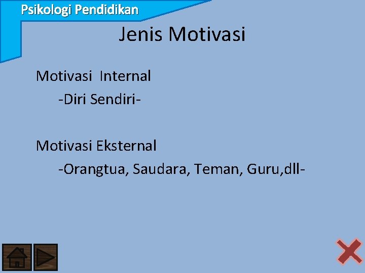 Psikologi Pendidikan Jenis Motivasi Internal -Diri Sendiri. Motivasi Eksternal -Orangtua, Saudara, Teman, Guru, dll-