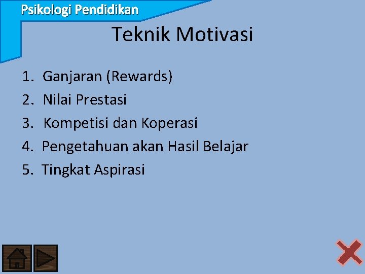 Psikologi Pendidikan Teknik Motivasi 1. Ganjaran (Rewards) 2. Nilai Prestasi 3. Kompetisi dan Koperasi
