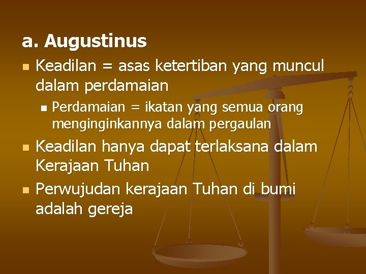 a. Augustinus n Keadilan = asas ketertiban yang muncul dalam perdamaian n Perdamaian =