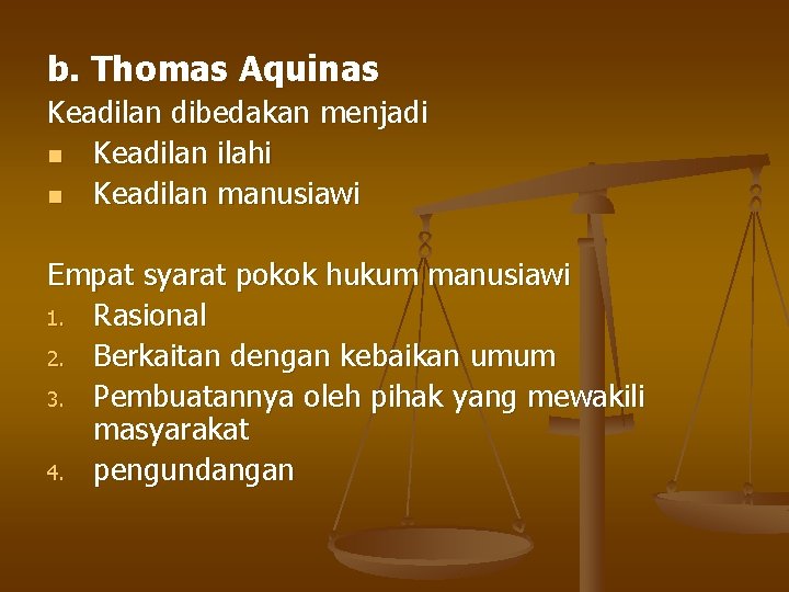 b. Thomas Aquinas Keadilan dibedakan menjadi n Keadilan ilahi n Keadilan manusiawi Empat syarat