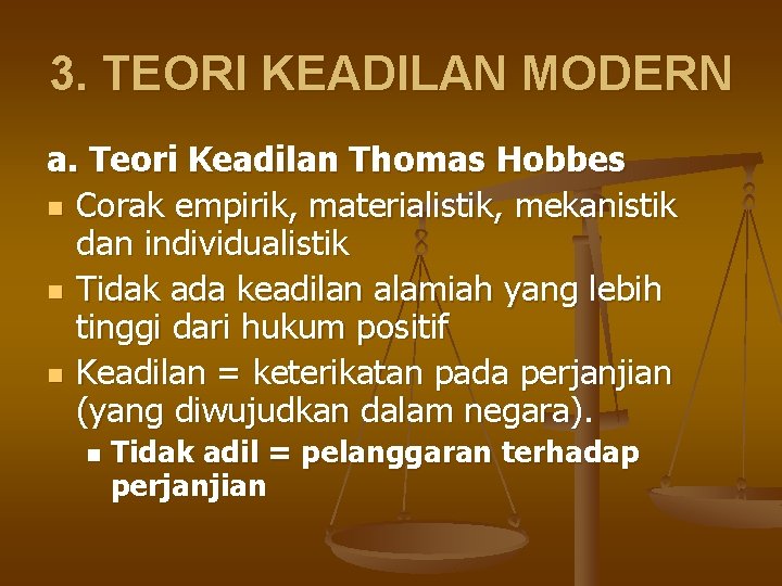 3. TEORI KEADILAN MODERN a. Teori Keadilan Thomas Hobbes n Corak empirik, materialistik, mekanistik