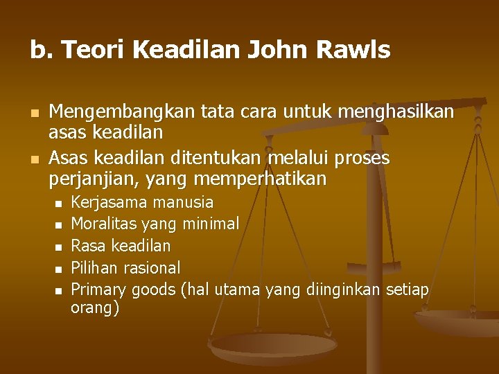 b. Teori Keadilan John Rawls n n Mengembangkan tata cara untuk menghasilkan asas keadilan