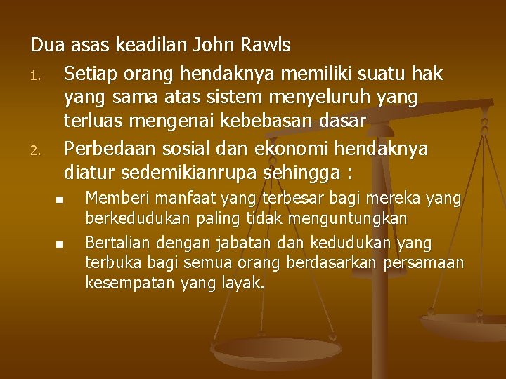 Dua asas keadilan John Rawls 1. Setiap orang hendaknya memiliki suatu hak yang sama