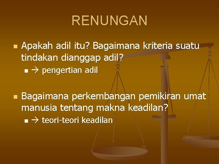 RENUNGAN n Apakah adil itu? Bagaimana kriteria suatu tindakan dianggap adil? n n pengertian