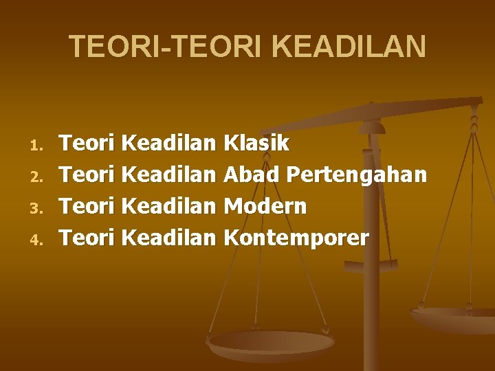 TEORI-TEORI KEADILAN 1. 2. 3. 4. Teori Keadilan Klasik Teori Keadilan Abad Pertengahan Teori