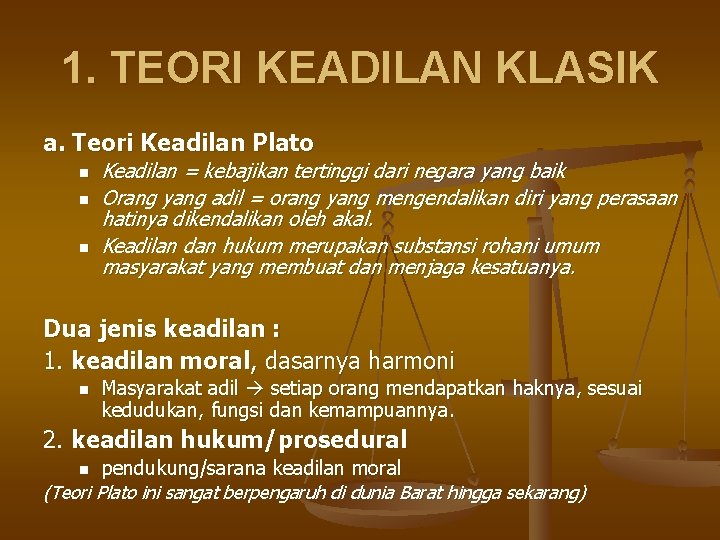 1. TEORI KEADILAN KLASIK a. Teori Keadilan Plato n n n Keadilan = kebajikan