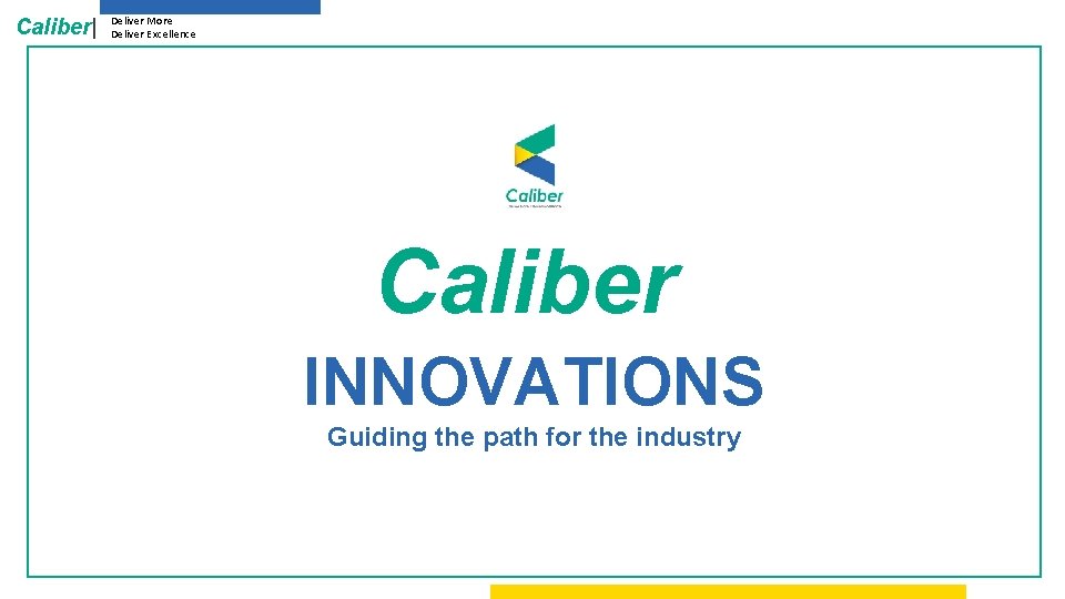 Caliber| Deliver More Deliver Excellence Caliber INNOVATIONS Guiding the path for the industry 