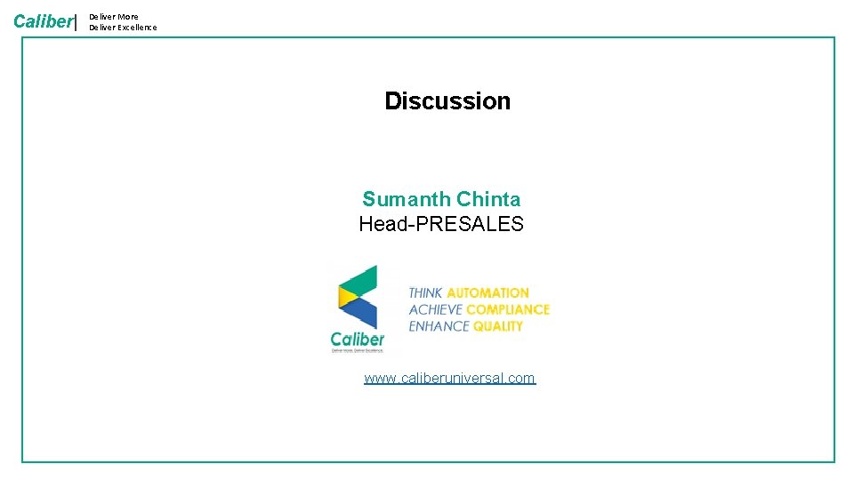 Caliber| Deliver More Deliver Excellence Discussion Sumanth Chinta Head-PRESALES www. caliberuniversal. com 