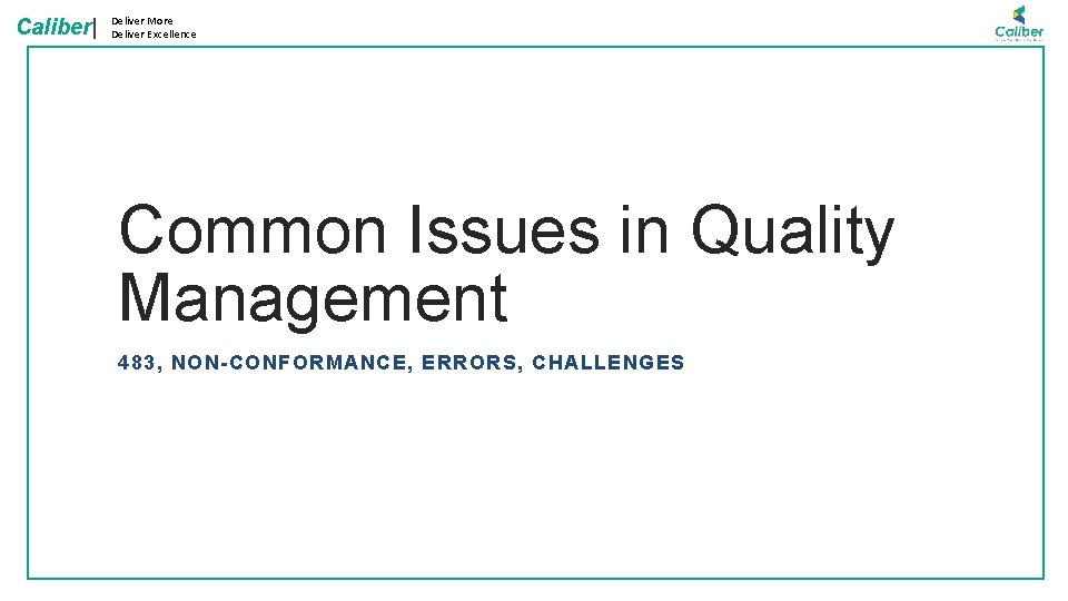 Caliber| Deliver More Deliver Excellence Common Issues in Quality Management 483, NON-CONFORMANCE, ERRORS, CHALLENGES