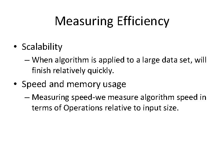 Measuring Efficiency • Scalability – When algorithm is applied to a large data set,