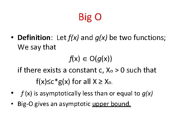 Big O • Definition: Let f(x) and g(x) be two functions; We say that