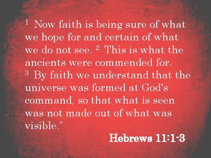 1 Now faith is being sure of what we hope for and certain of
