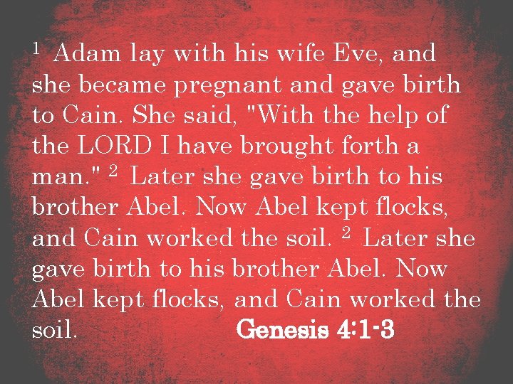 1 Adam lay with his wife Eve, and she became pregnant and gave birth