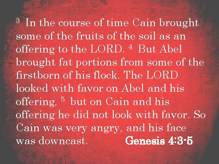 3 In the course of time Cain brought some of the fruits of the