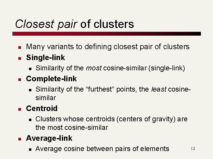 Closest pair of clusters n n Many variants to defining closest pair of clusters