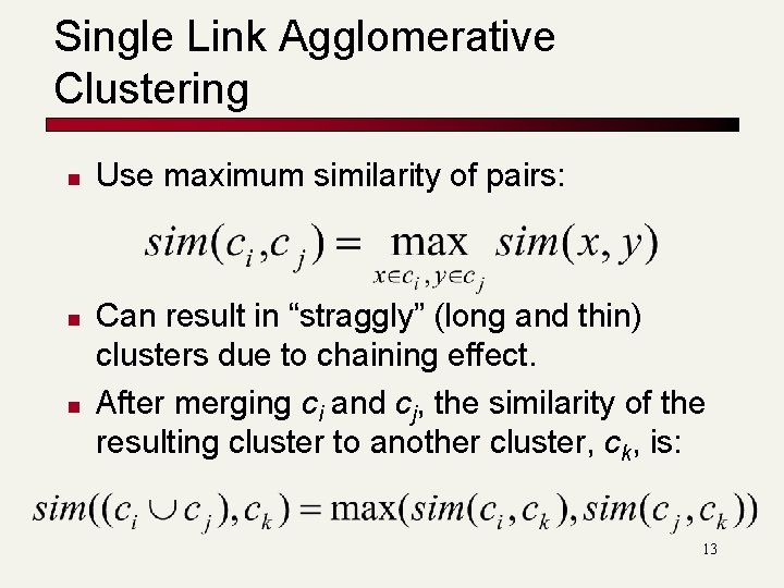 Single Link Agglomerative Clustering n n n Use maximum similarity of pairs: Can result Single Link Agglomerative Clustering n n n Use maximum similarity of pairs: Can result
