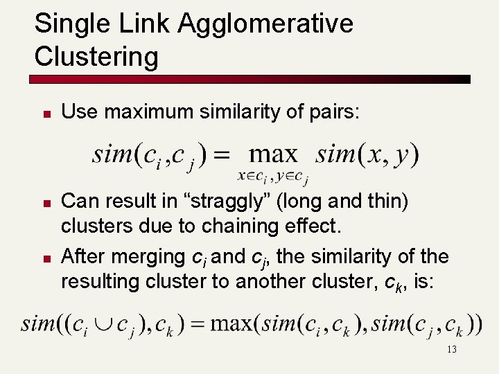 Single Link Agglomerative Clustering n n n Use maximum similarity of pairs: Can result