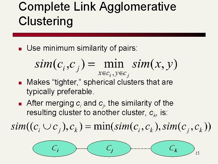 Complete Link Agglomerative Clustering n n n Use minimum similarity of pairs: Makes “tighter,