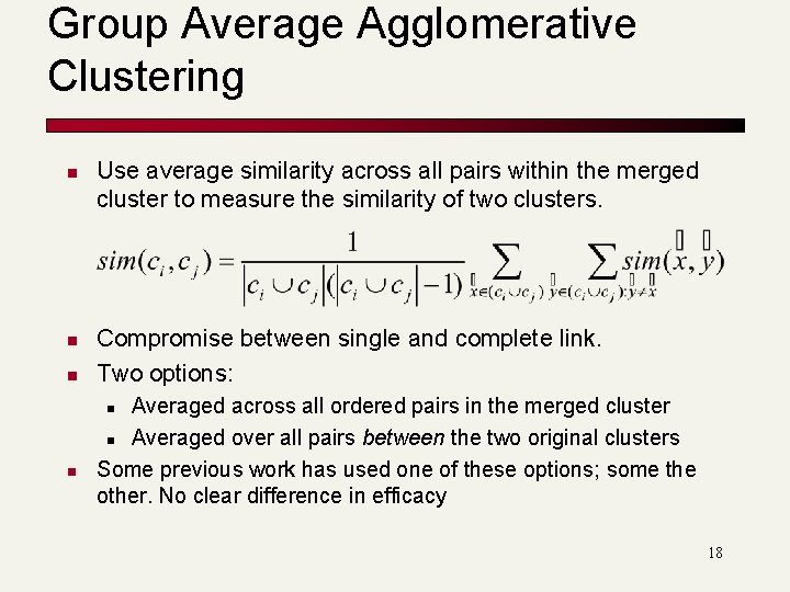 Group Average Agglomerative Clustering n n n Use average similarity across all pairs within