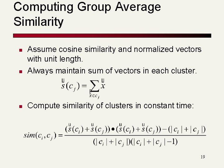 Computing Group Average Similarity n Assume cosine similarity and normalized vectors with unit length.
